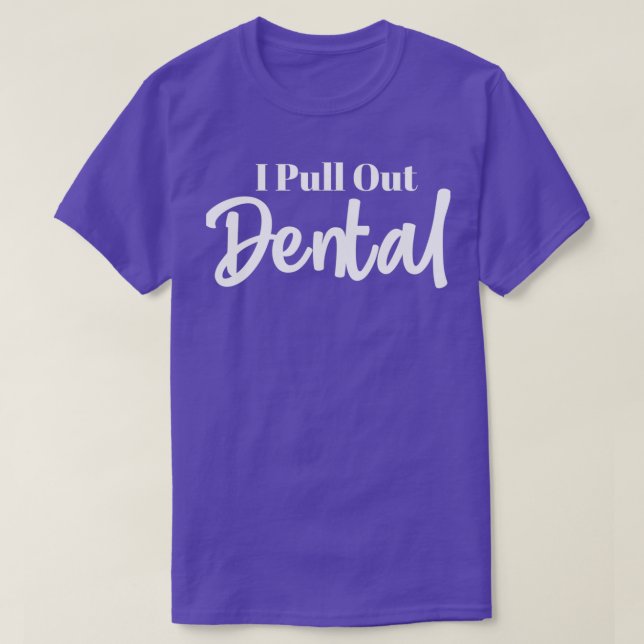 T-shirt I Pull Out Dental parfait pour les personnes qui (Design devant)