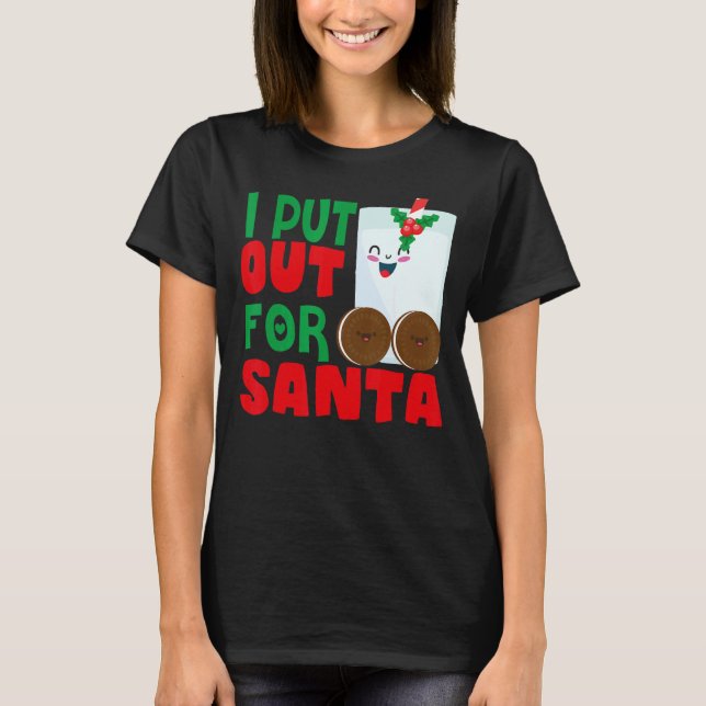 T-shirt I Put Out For Santa Claus Cookie Milk Christmas    (Devant)