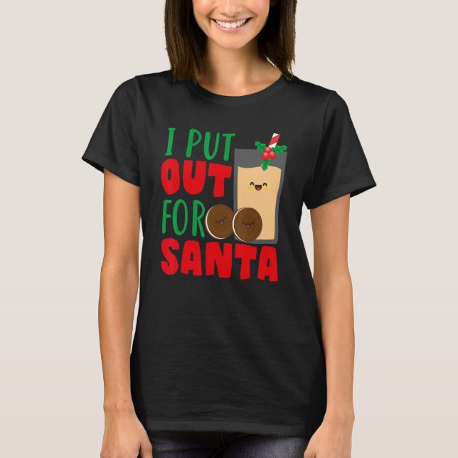 T-shirt I Put Out For Santa Claus Cookie Milk Christmas    (Devant)
