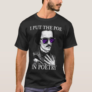 T-shirt I Put POE in POETRY Edgar Allen Poe Poetry