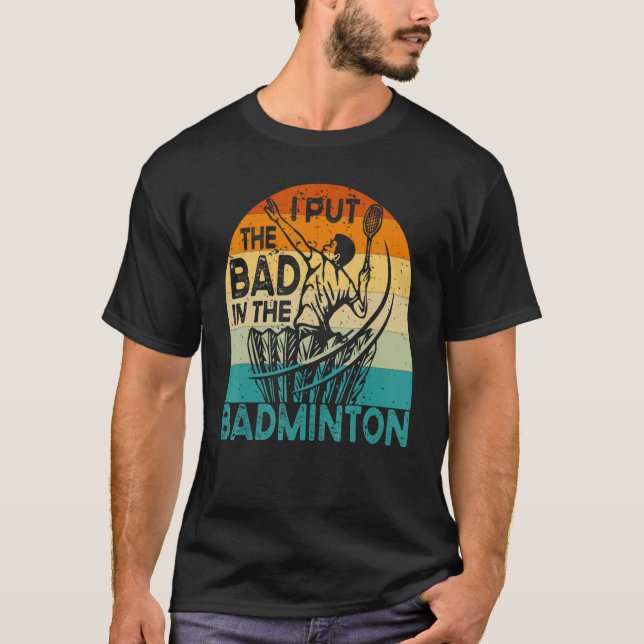 T-shirt I Put The Bad In The Badminton  Badminton Player 2 (Devant)