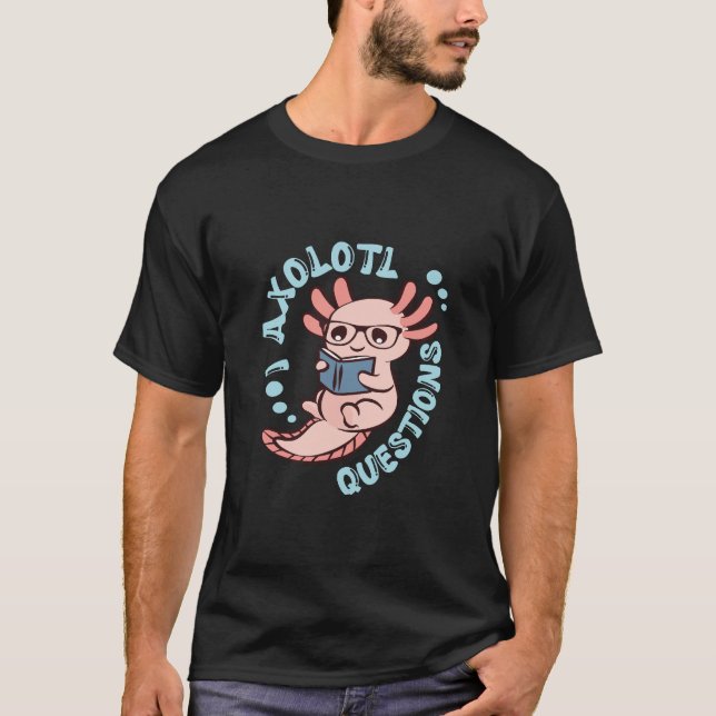 T-shirt I Questions Axolotl (Devant)