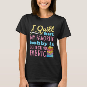 T-shirt I Quilt, mais mon passe-temps préféré est la colle
