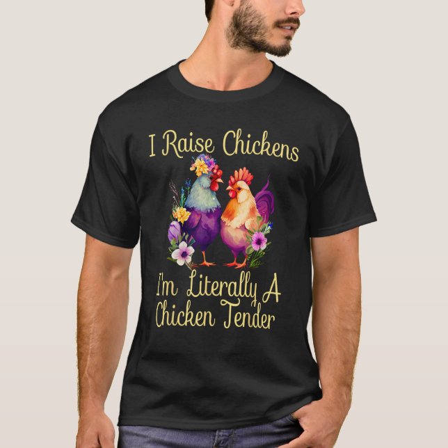 T-shirt I Raise Chickens I m Literally a Chicken Tender  1 (Devant)