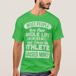 T-shirt I Raised My Favorite Athlete Sports Mom Dad Gift b