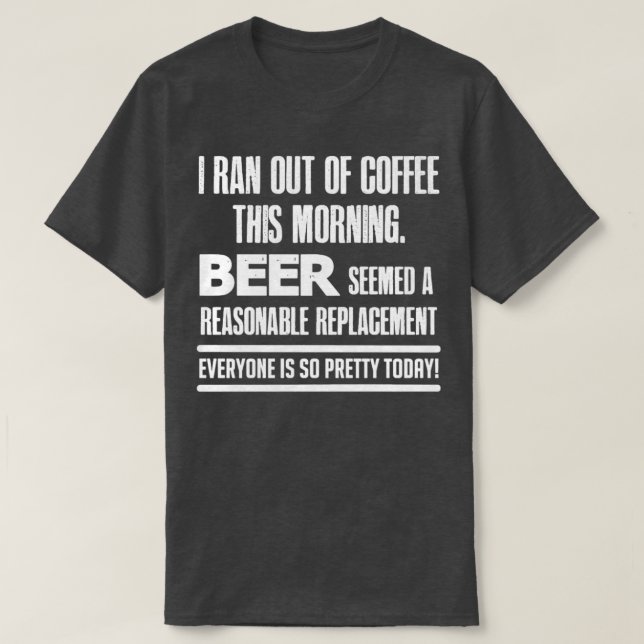 T-shirt I Ran out of Coffee T (Design devant)