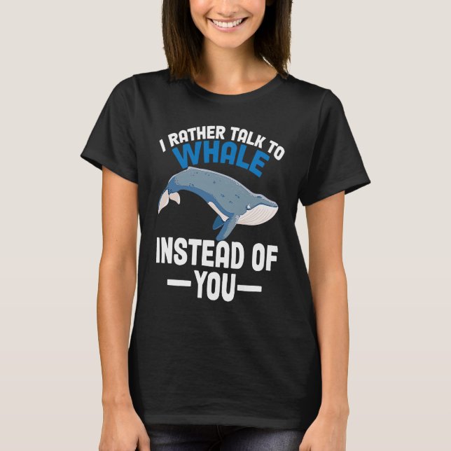 T-shirt I rather talk to whales instead of you Whales (Devant)