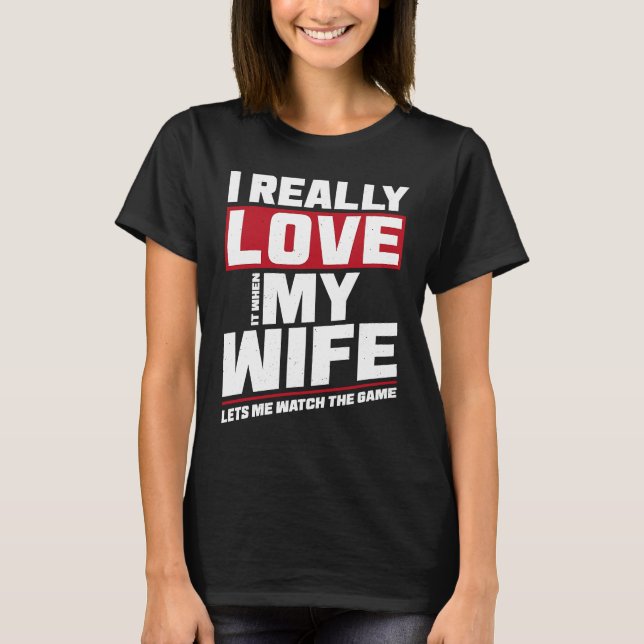 T-shirt I Really Love It When My Wife Watch Game Football (Devant)