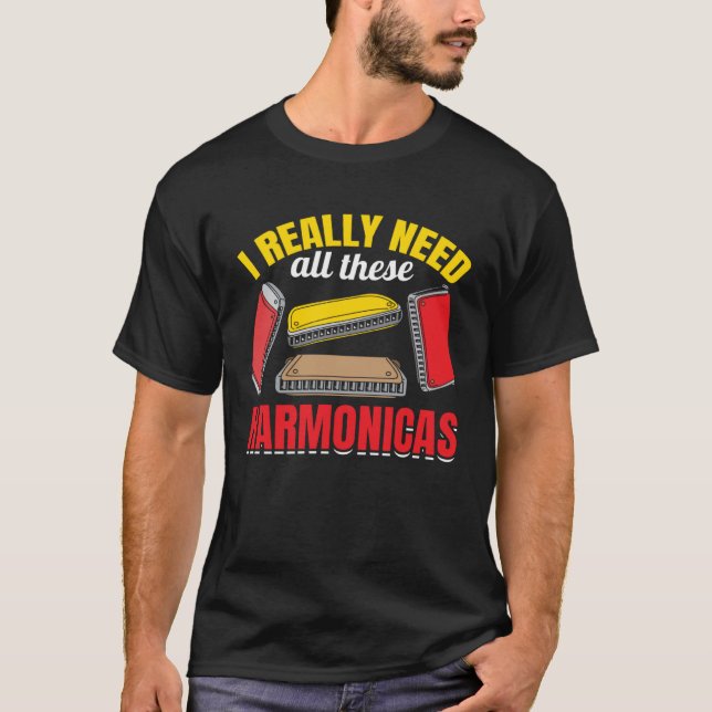 T-shirt I Really Need All These Harmonicas  Harmonica inst (Devant)