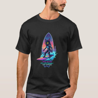 T-shirt I ride waves and questionable life choices