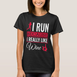 T-shirt I Run Because I Really Like Wine Running