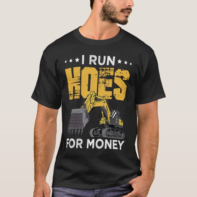 T-shirt I Run Hoes For Money Excavator Operator (Devant)