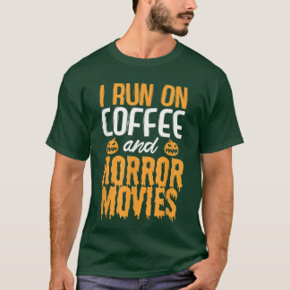 T-shirt I run on Coffee and Horror Movies 