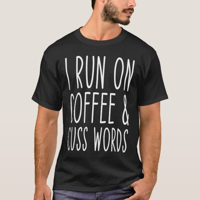 T-shirt I Run On Coffee Chaos Cuss Words (Devant)