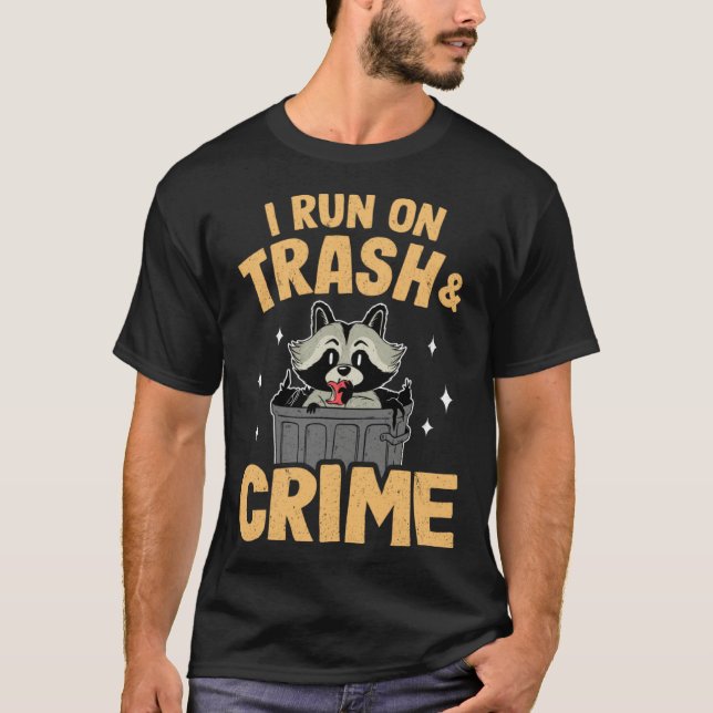 T-shirt I Run On Trash And Crime Funny Raccoon 1 (Devant)