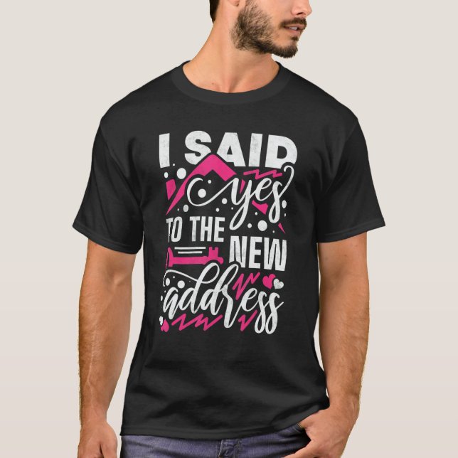 T-shirt I Said Yes To The New Address Property Housewarmin (Devant)