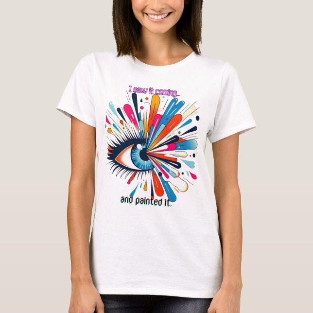 T-shirt "I Saw It Coming and Painted It – Intuitive Vision (Devant)