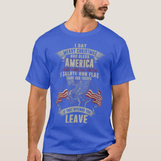 T-shirt I say merry christmas God bless America