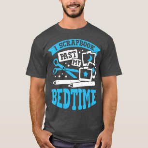 T-shirt I Scrapbook Past My Bedtime Scrapbooker Cadeau
