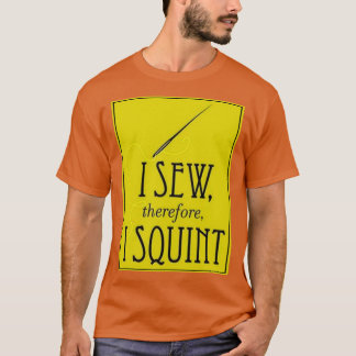 T-shirt I Sew Therefore I Squint 1 