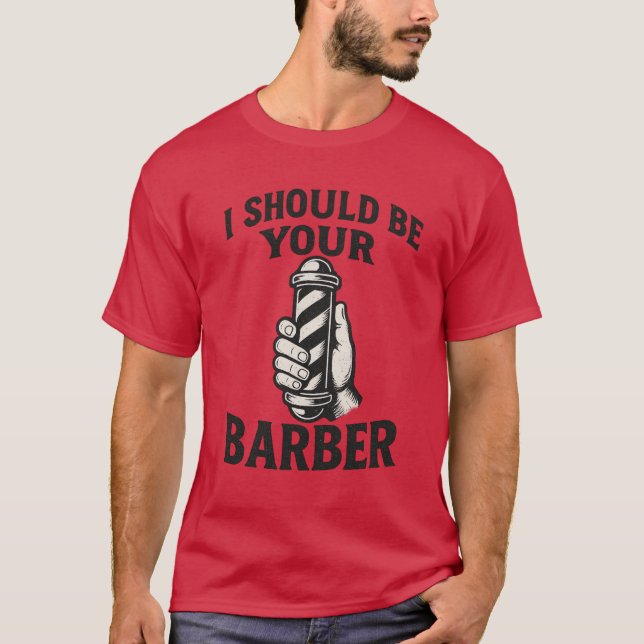 T-shirt I Should Be Your Barber  (Devant)