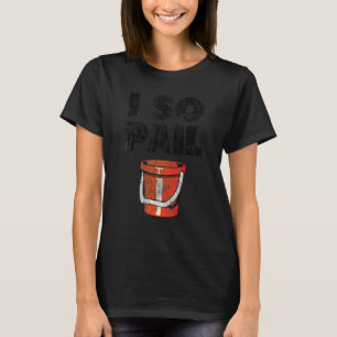 T-shirt I So Pail Puns Citations Goofy Slogan