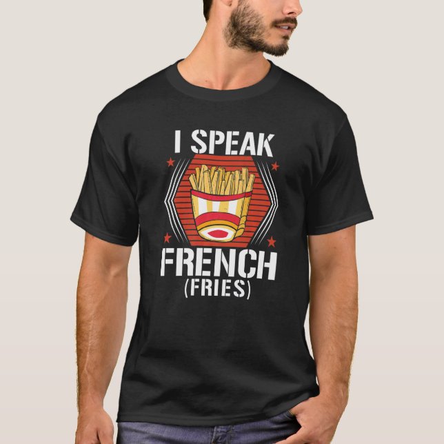 T-shirt I Speak French Fries  Fry Chips   7 (Devant)