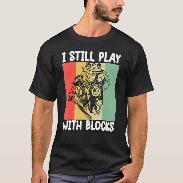 T-shirt i still play with blocks   Mechanic Motor Engine 6 (Devant)