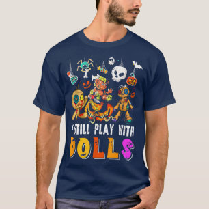T-shirt I Still Play With Dolls Funny Halloween Dolls Scar