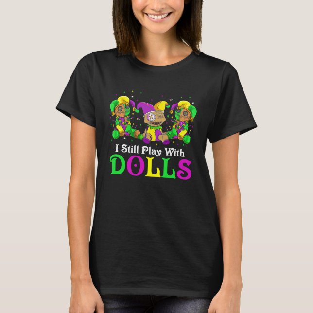 T-shirt I Still Play With Dolls Voodoo Mardi Gras Beads Je (Devant)