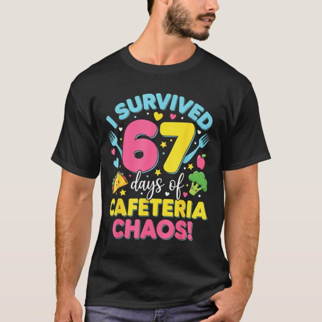 T-shirt I Survived 67 Days Of Cafeteria Chaos Meme  (Devant)