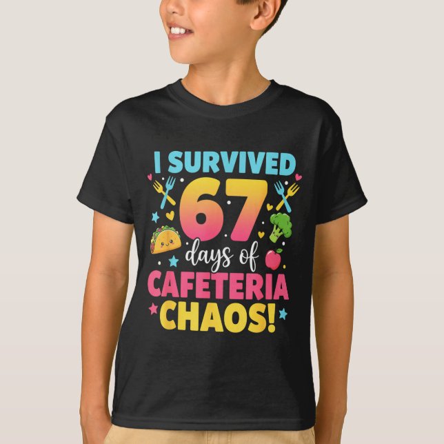 T-shirt I Survived 67 Days Of Cafeteria Chaos Meme  (Devant)