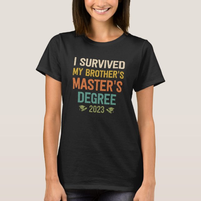 T-shirt i survived my brothers masters degree graduation 2 (Devant)