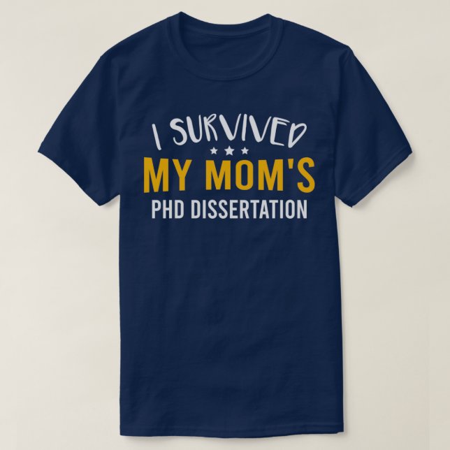 T-shirt I Survived My Momx27s PhD Dissertation Funny Docto (Design devant)