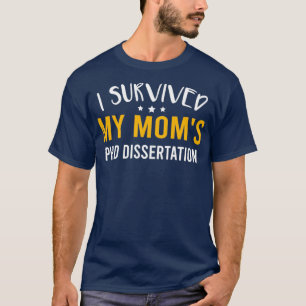 T-shirt I Survived My Momx27s PhD Dissertation Funny Docto