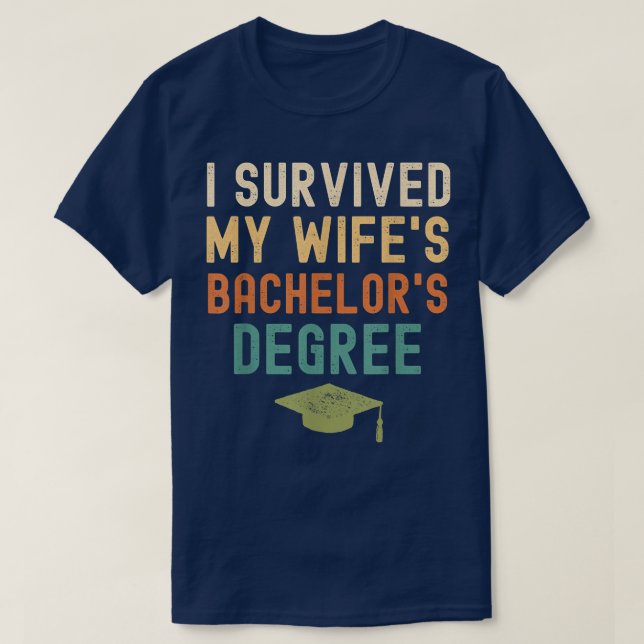 T-shirt I Survived My wife's bachelor's Degree  (Design devant)
