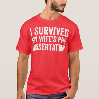 T-shirt I survived my wifes phd dissertation 1