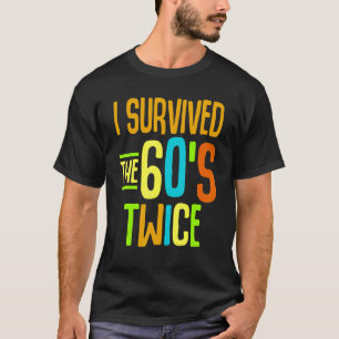 T-shirt I Survived The 60s Twice Sixties 70th 70s