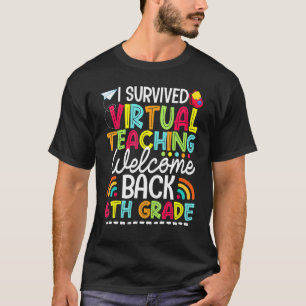 T-shirt I Survived Virtual Teaching Welcome Back 6th Grade