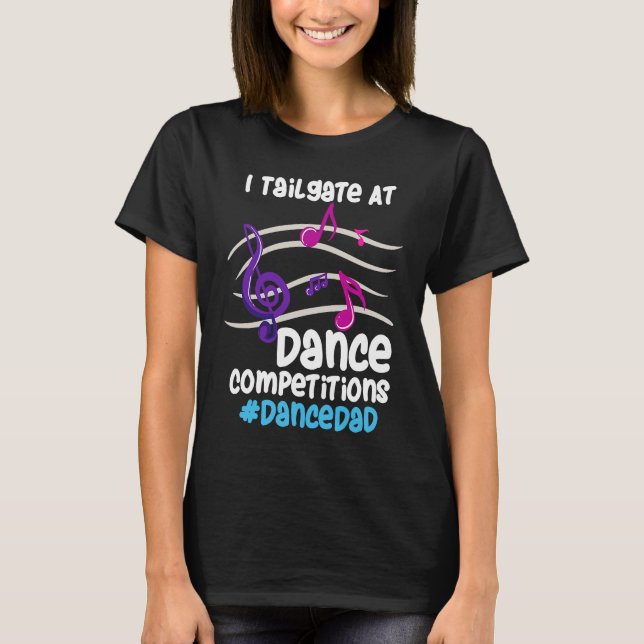 T-shirt I Tailgate At Dance Competitions DanceDad (Devant)