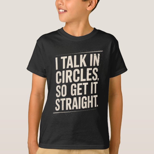 T-shirt I Talk In Circles So Get It Straight Funny Sarcast (Devant)