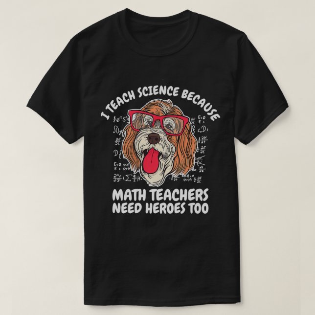 T-shirt I Teach Science Because Math Teachers School Dog T (Design devant)