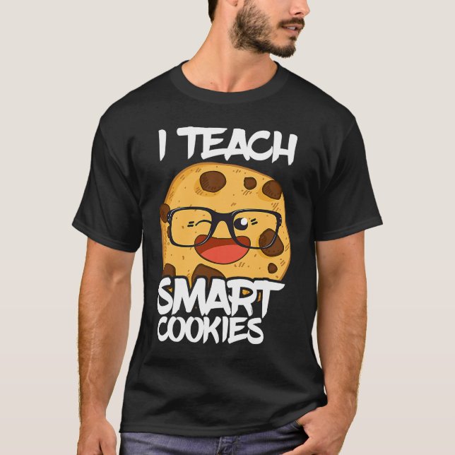 T-shirt I Teach Smart Cookies Teacher Nerd Cute Cool (Devant)