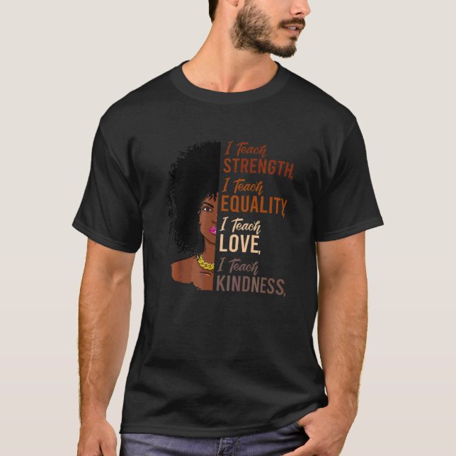 T-shirt I Teach Strength Equality Black History Mois Teac (Devant)