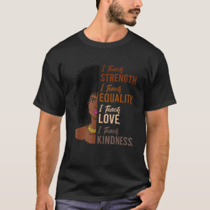 T-shirt I Teach Strength Equality Black History Mois Teac