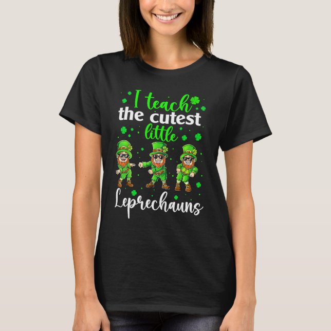 T-shirt I Teach The Cutest Little Leprechauns T  School Cu (Devant)