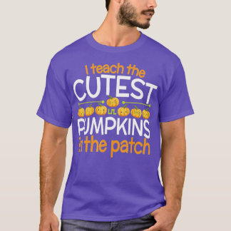 T-shirt I Teach the Cutest Pumkins in the Patch, Teacher F