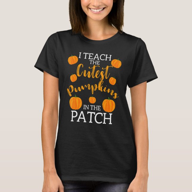 T-shirt i teach the cutest pumpkins in the patch 2 (Devant)