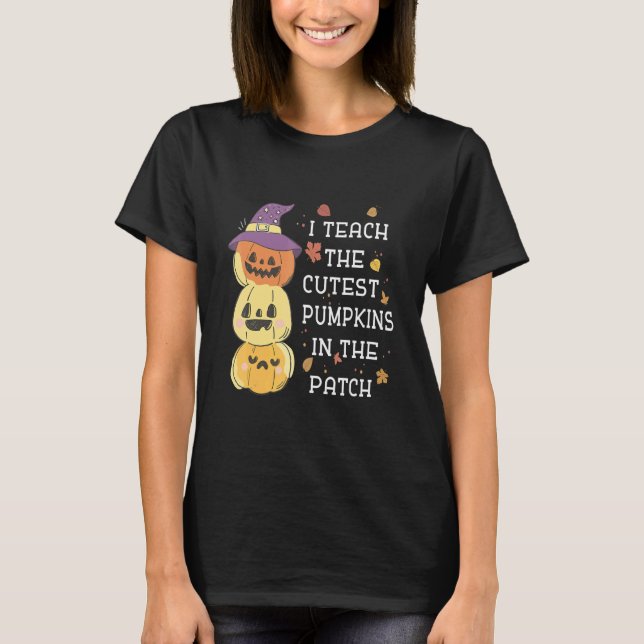 T-shirt I Teach The Cutest Pumpkins In The Patch Halloween (Devant)