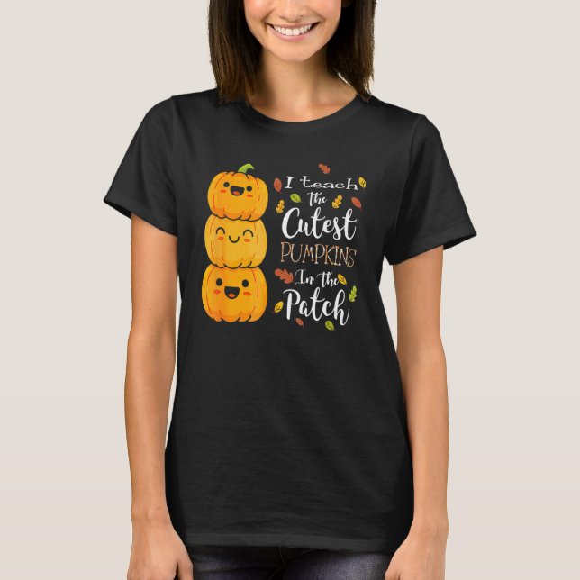 T-shirt I Teach The Cutest Pumpkins In The Patch Teacher F (Devant)